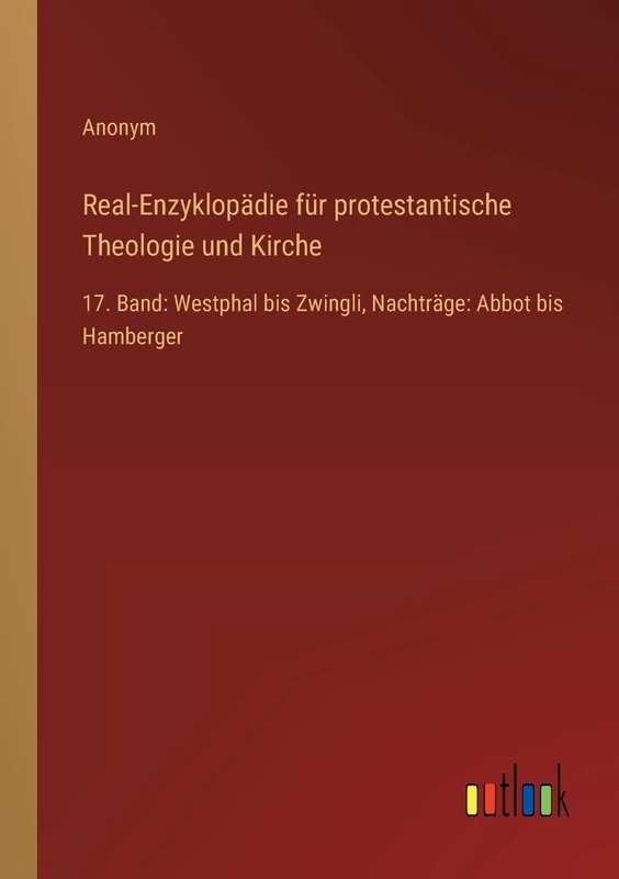 Real-Enzyklopädie für protestantische Theologie und Kirche: 17. Band: Westphal bis Zwingli, Nachträge: Abbot bis Hamberger