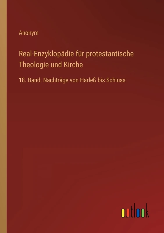 Real-Enzyklopädie für protestantische Theologie und Kirche: 18. Band: Nachträge von Harleß bis Schluss