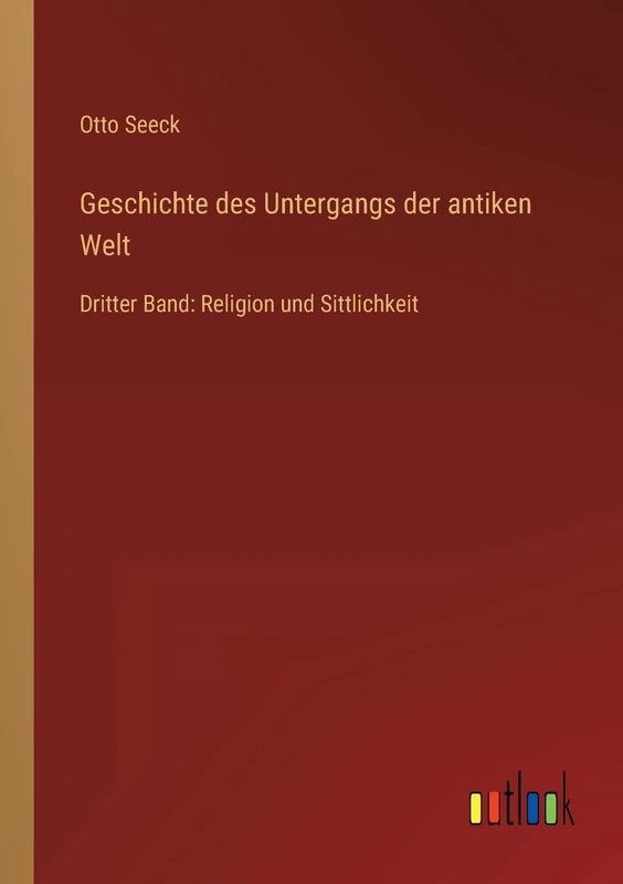Geschichte des Untergangs der antiken Welt: Dritter Band: Religion und Sittlichkeit