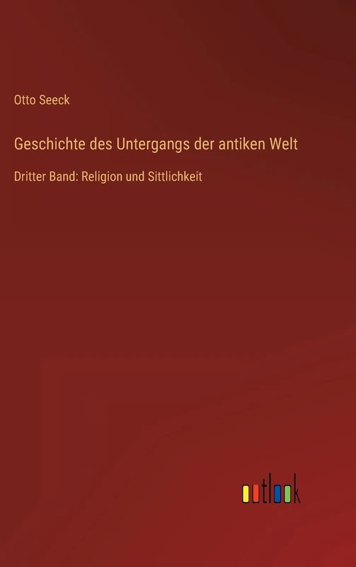 Geschichte des Untergangs der antiken Welt: Dritter Band: Religion und Sittlichkeit