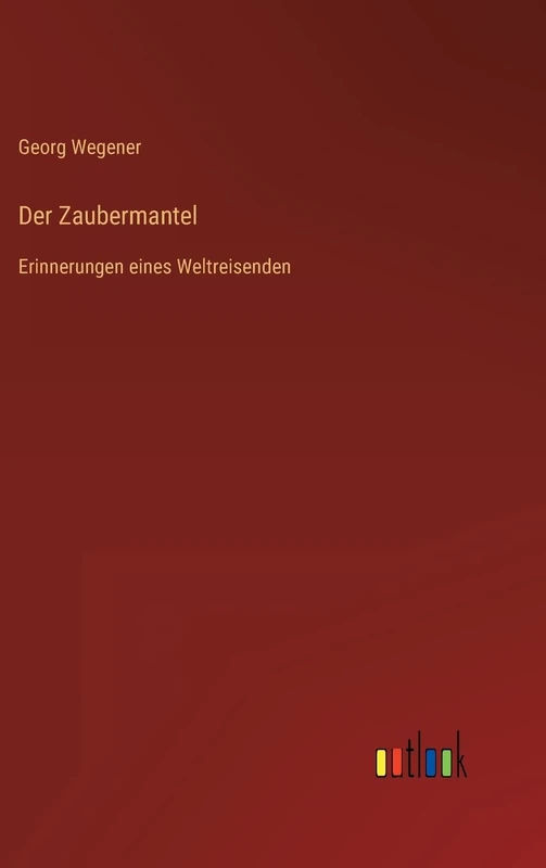 Der Zaubermantel: Erinnerungen eines Weltreisenden