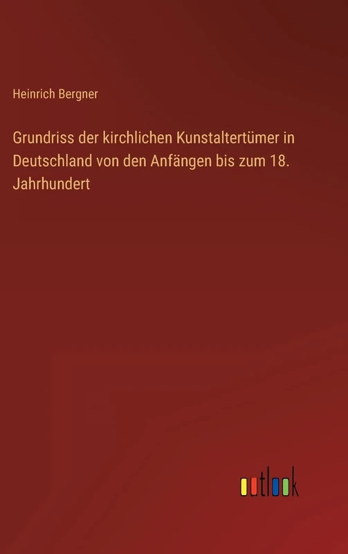 Grundriss der kirchlichen Kunstaltertümer in Deutschland von den Anfängen bis zum 18. Jahrhundert