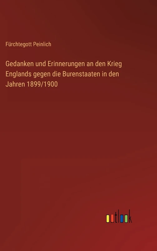 Gedanken und Erinnerungen an den Krieg Englands gegen die Burenstaaten in den Jahren 1899/1900