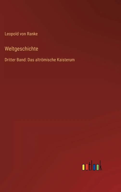 Weltgeschichte: Dritter Band: Das altrömische Kaisterum