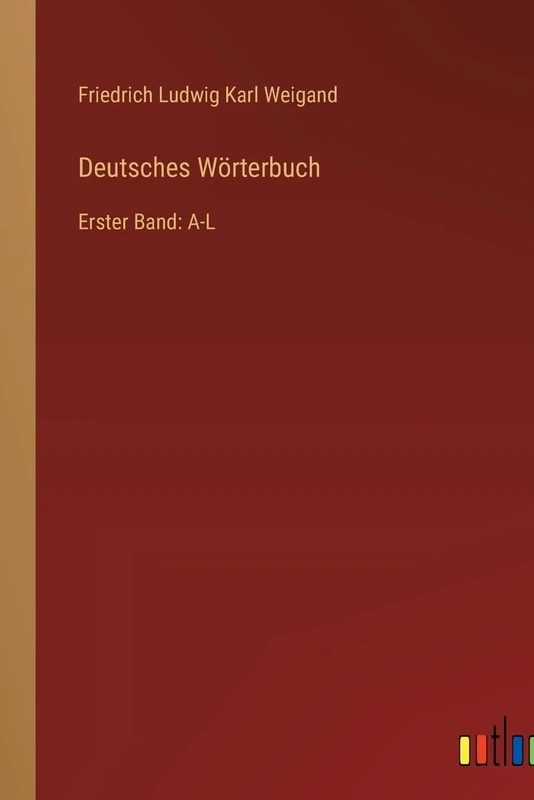 Deutsches Wörterbuch: Erster Band: A-L