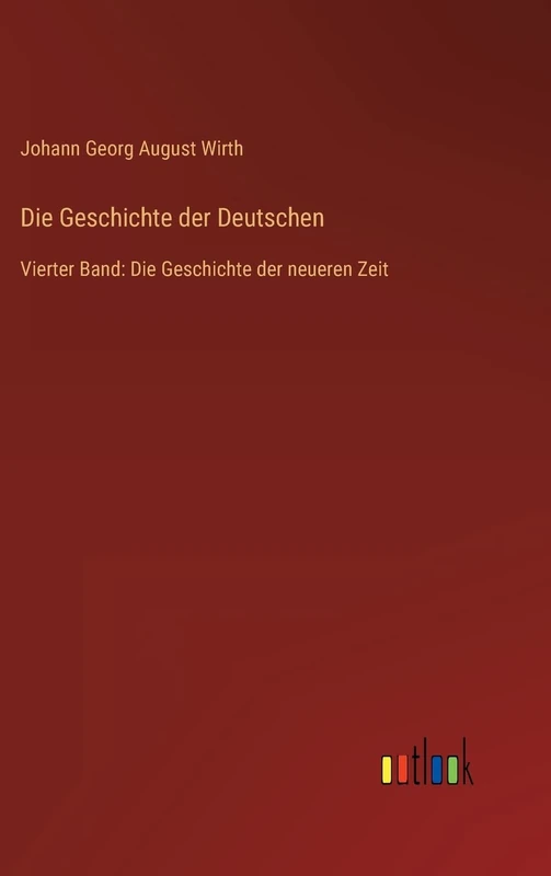 Die Geschichte der Deutschen: Vierter Band: Die Geschichte der neueren Zeit