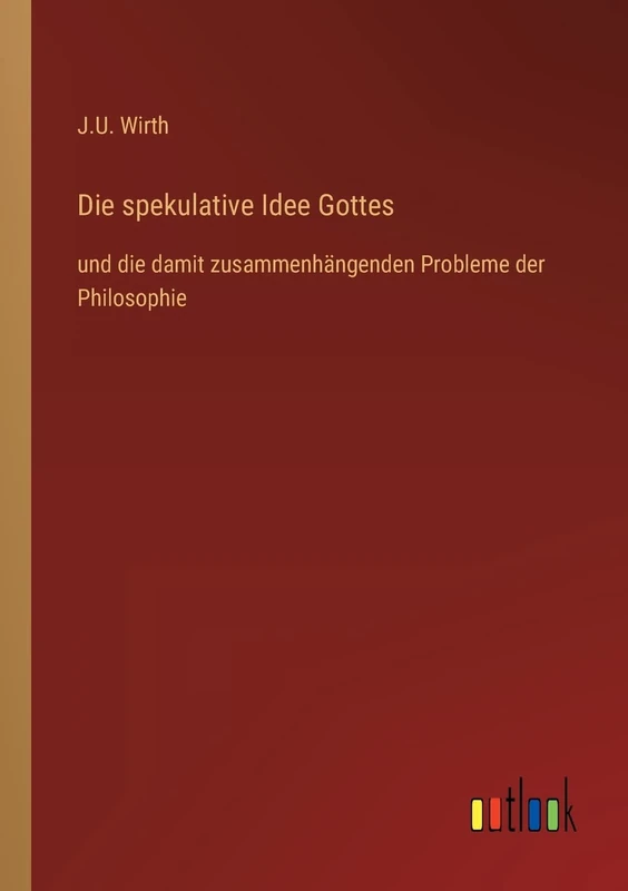 Die spekulative Idee Gottes: und die damit zusammenhängenden Probleme der Philosophie - Image 1