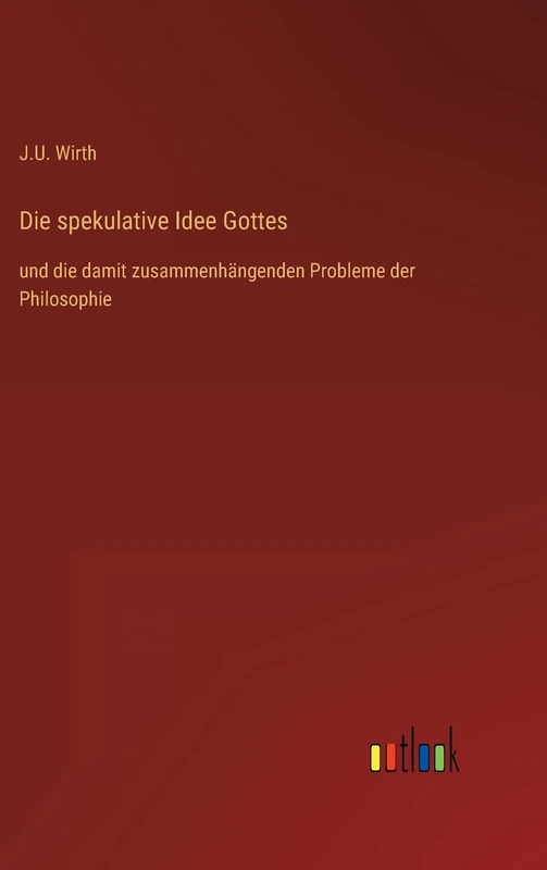 Die spekulative Idee Gottes: und die damit zusammenhängenden Probleme der Philosophie