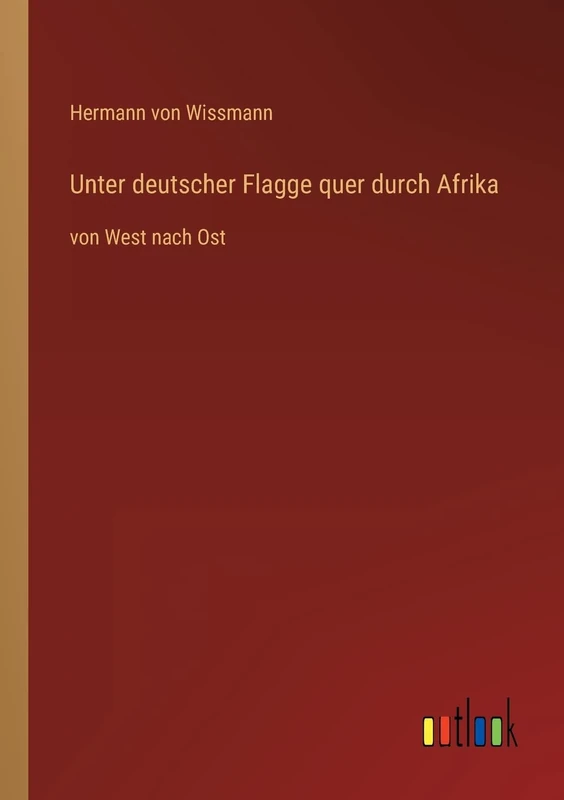 Unter deutscher Flagge quer durch Afrika: von West nach Ost