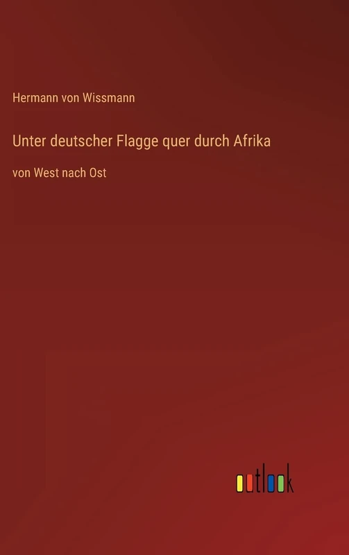 Unter deutscher Flagge quer durch Afrika: von West nach Ost