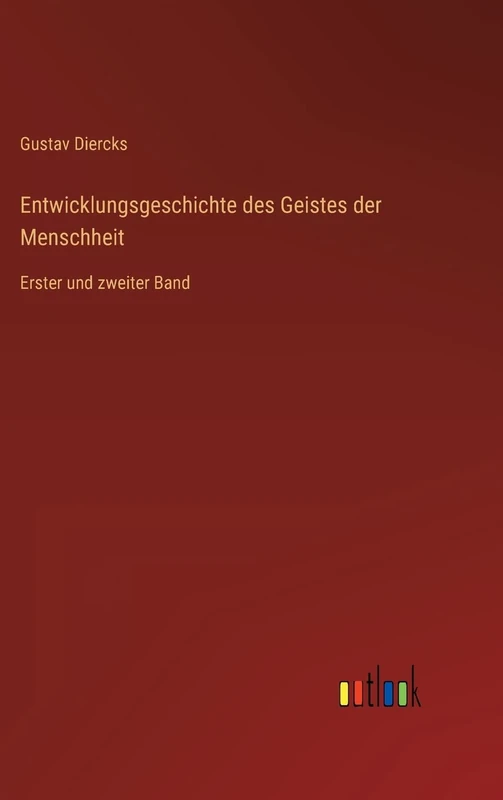 Entwicklungsgeschichte des Geistes der Menschheit: Erster und zweiter Band