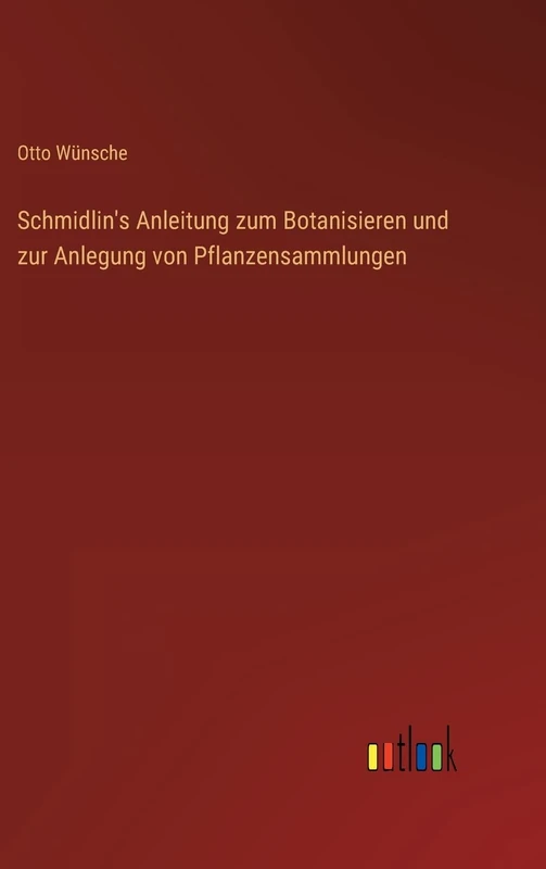Schmidlin's Anleitung zum Botanisieren und zur Anlegung von Pflanzensammlungen