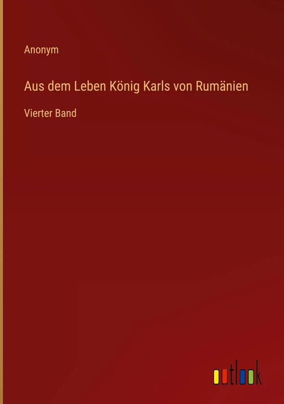 Aus dem Leben König Karls von Rumänien: Vierter Band