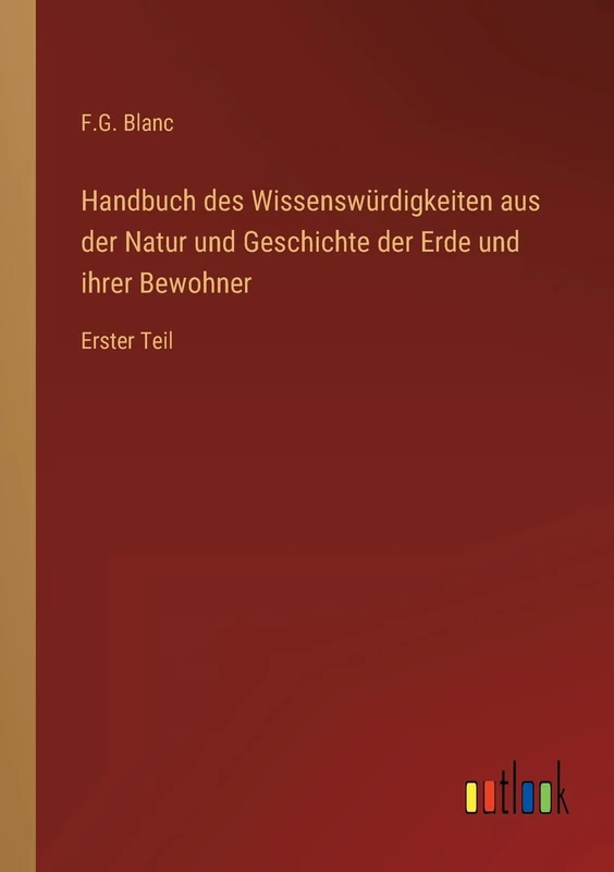 Handbuch des Wissenswürdigkeiten aus der Natur und Geschichte der Erde und ihrer Bewohner: Erster Teil