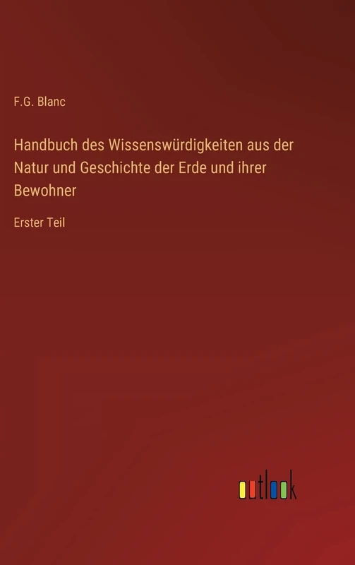 Handbuch des Wissenswürdigkeiten aus der Natur und Geschichte der Erde und ihrer Bewohner: Erster Teil