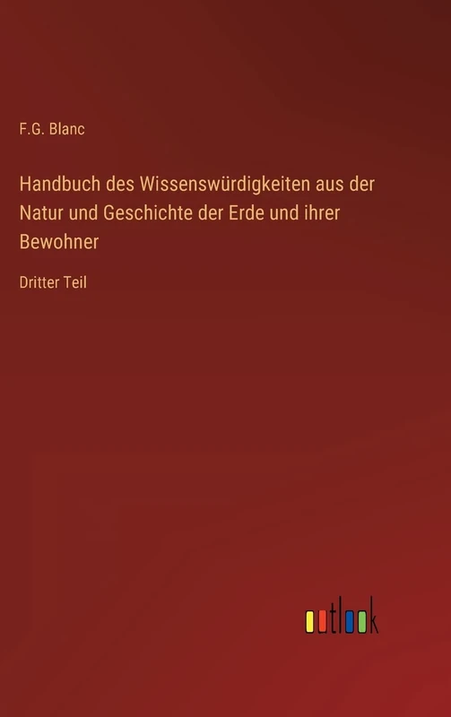 Handbuch des Wissenswürdigkeiten aus der Natur und Geschichte der Erde und ihrer Bewohner: Dritter Teil
