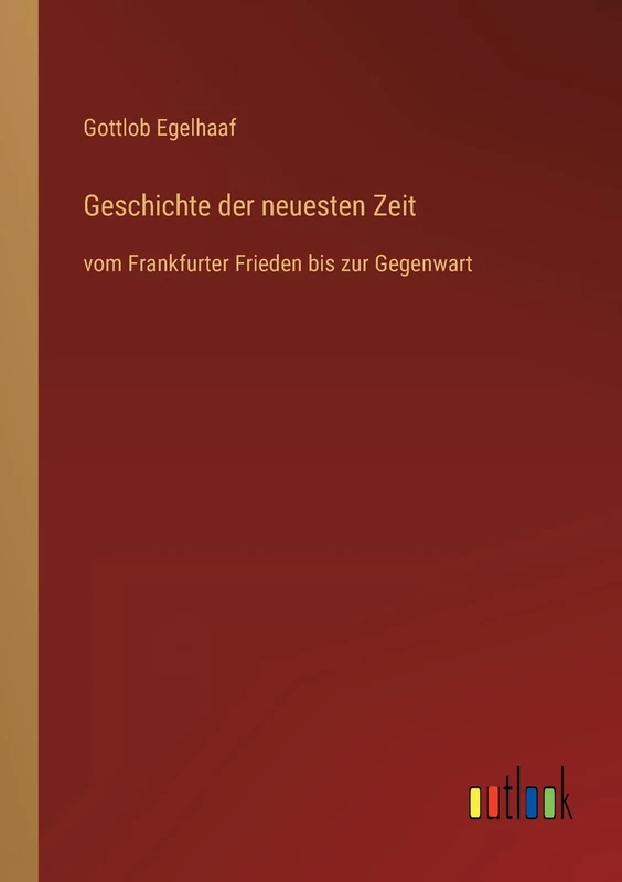 Geschichte der neuesten Zeit: vom Frankfurter Frieden bis zur Gegenwart