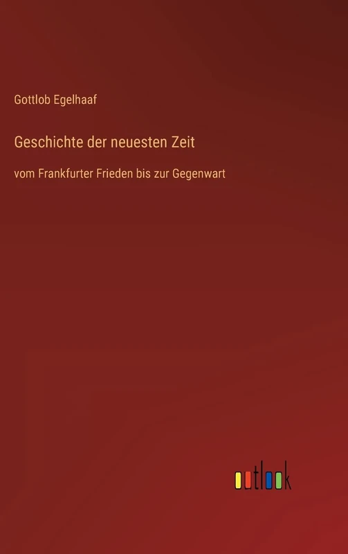 Geschichte der neuesten Zeit: vom Frankfurter Frieden bis zur Gegenwart