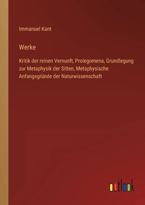 Werke: Kritik der reinen Vernunft, Prolegomena, Grundlegung zur Metaphysik der Sitten, Metaphysische Anfangsgründe der Naturwissenschaft
