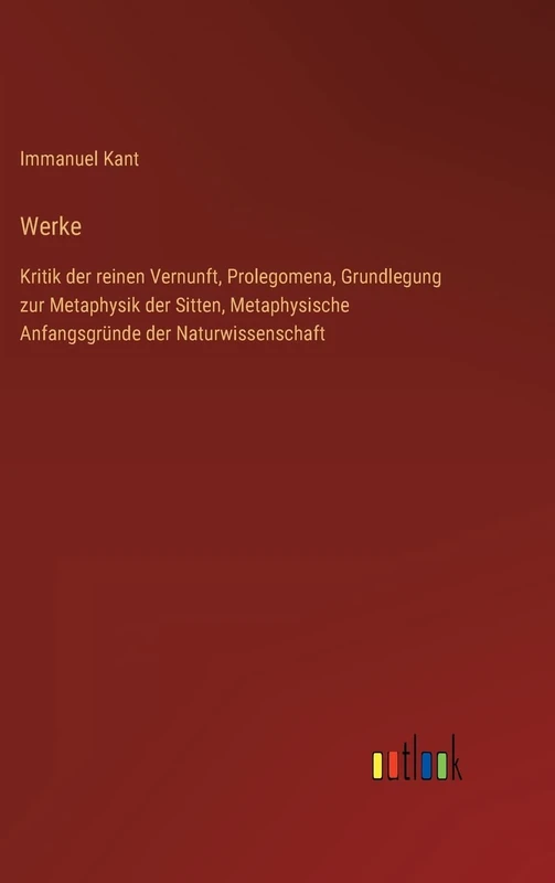 Werke: Kritik der reinen Vernunft, Prolegomena, Grundlegung zur Metaphysik der Sitten, Metaphysische Anfangsgründe der Naturwissenschaft - Image 1