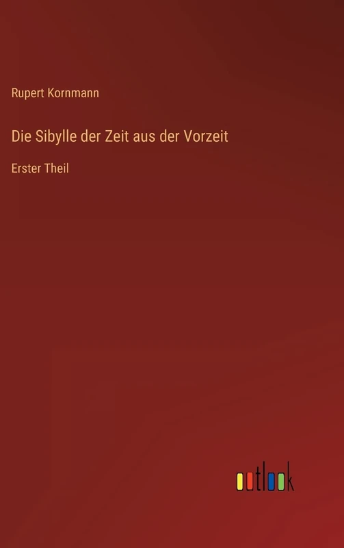 Die Sibylle der Zeit aus der Vorzeit: Erster Theil