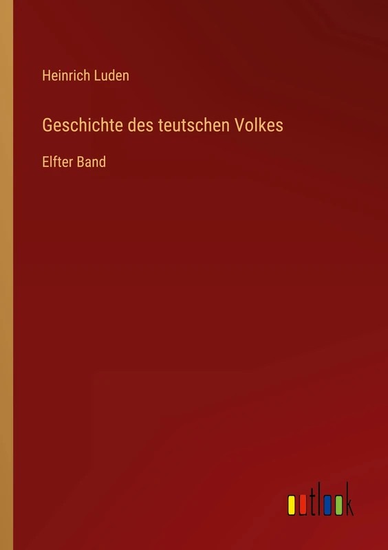 Geschichte des teutschen Volkes: Elfter Band