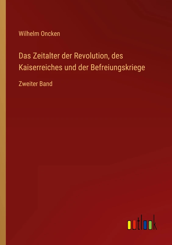 Das Zeitalter der Revolution, des Kaiserreiches und der Befreiungskriege: Zweiter Band