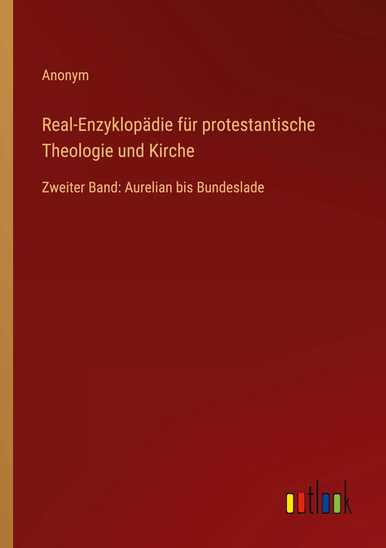 Real-Enzyklopädie für protestantische Theologie und Kirche: Zweiter Band: Aurelian bis Bundeslade