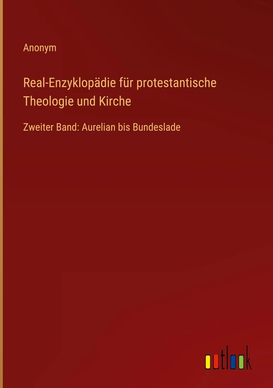 Real-Enzyklopädie für protestantische Theologie und Kirche: Zweiter Band: Aurelian bis Bundeslade