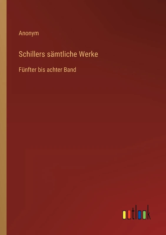 Schillers sämtliche Werke: Fünfter bis achter Band