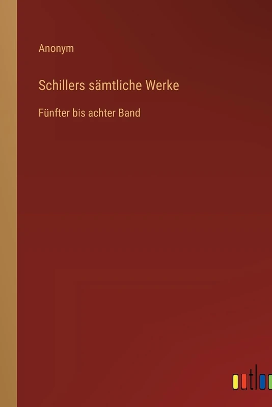 Schillers sämtliche Werke: Fünfter bis achter Band