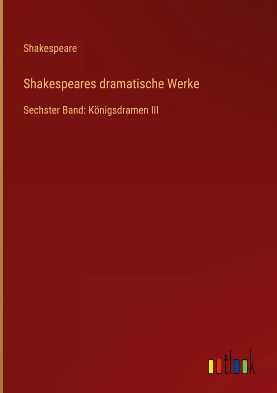 Shakespeares dramatische Werke: Sechster Band: Königsdramen III