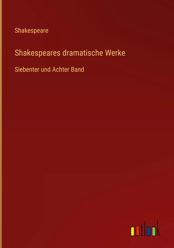 Shakespeares dramatische Werke: Siebenter und Achter Band