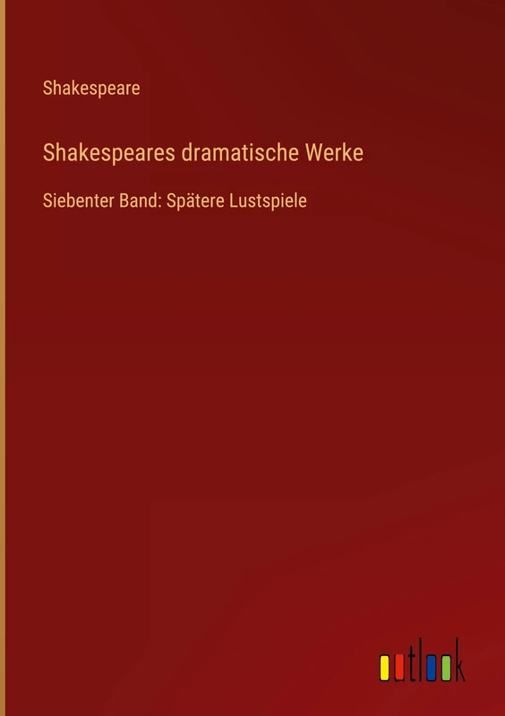 Shakespeares dramatische Werke: Siebenter Band: Spätere Lustspiele