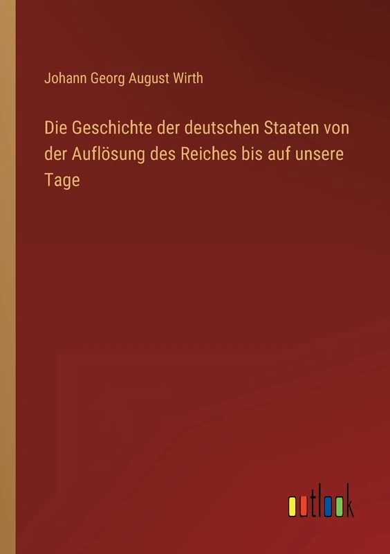 Die Geschichte der deutschen Staaten von der Auflösung des Reiches bis auf unsere Tage