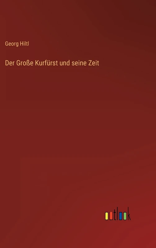 Der Große Kurfürst und seine Zeit