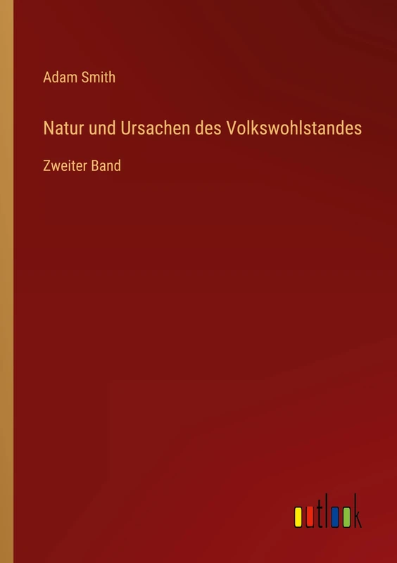 Natur und Ursachen des Volkswohlstandes: Zweiter Band