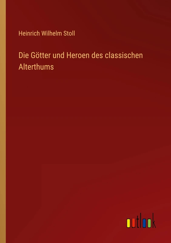 Die Götter und Heroen des classischen Alterthums
