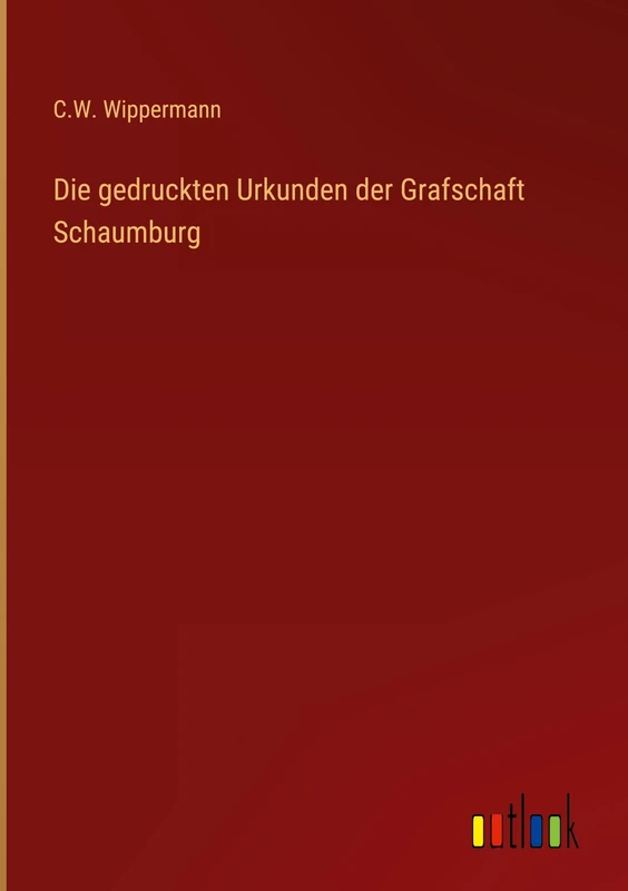 Die gedruckten Urkunden der Grafschaft Schaumburg