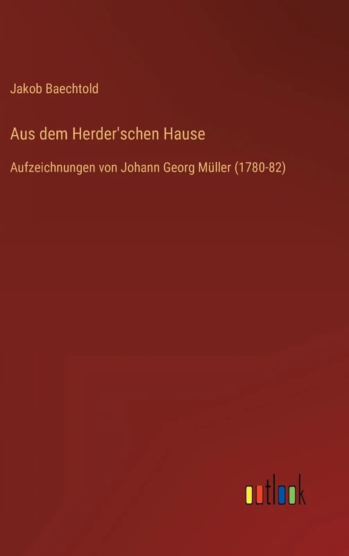 Aus dem Herder'schen Hause: Aufzeichnungen von Johann Georg Müller (1780-82)
