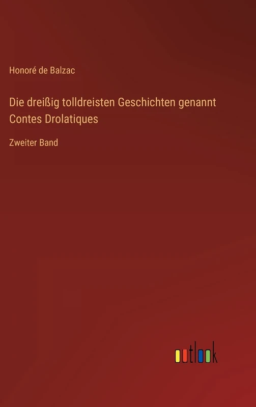 Die dreißig tolldreisten Geschichten genannt Contes Drolatiques: Zweiter Band