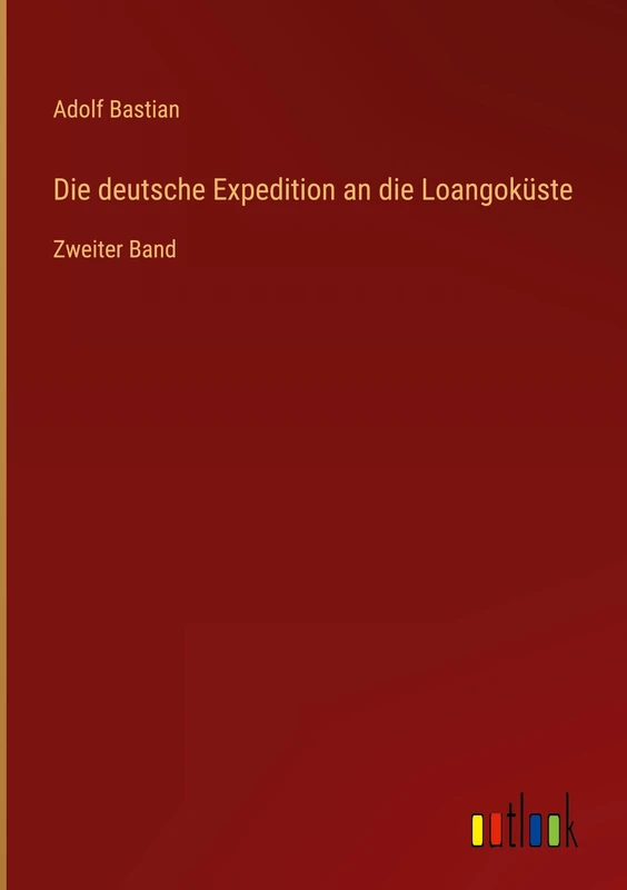 Die deutsche Expedition an die Loangoküste: Zweiter Band