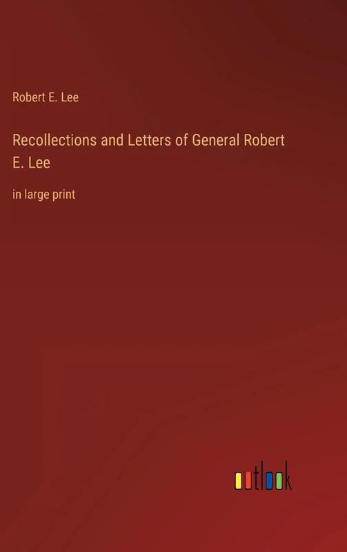 Recollections and Letters of General Robert E. Lee: in large print