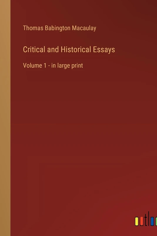 Critical and Historical Essays: Volume 1 - in large print
