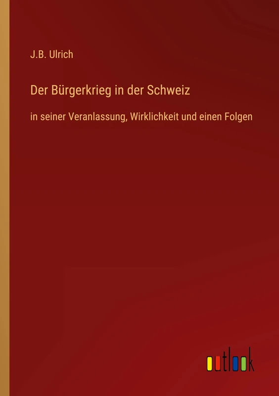 Der Bürgerkrieg in der Schweiz: in seiner Veranlassung, Wirklichkeit und einen Folgen - Image 1