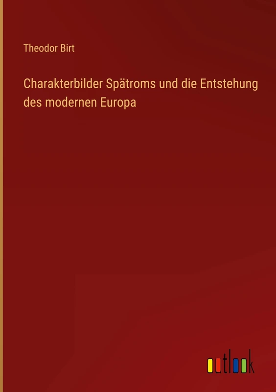 Charakterbilder Spätroms und die Entstehung des modernen Europa