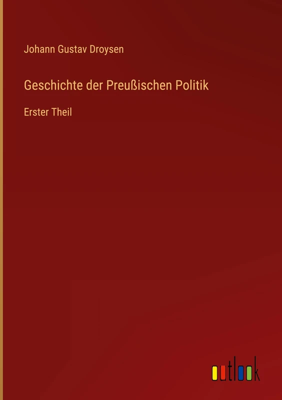 Geschichte der Preußischen Politik: Erster Theil
