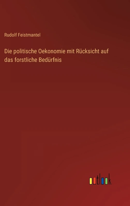 Die politische Oekonomie mit Rücksicht auf das forstliche Bedürfnis