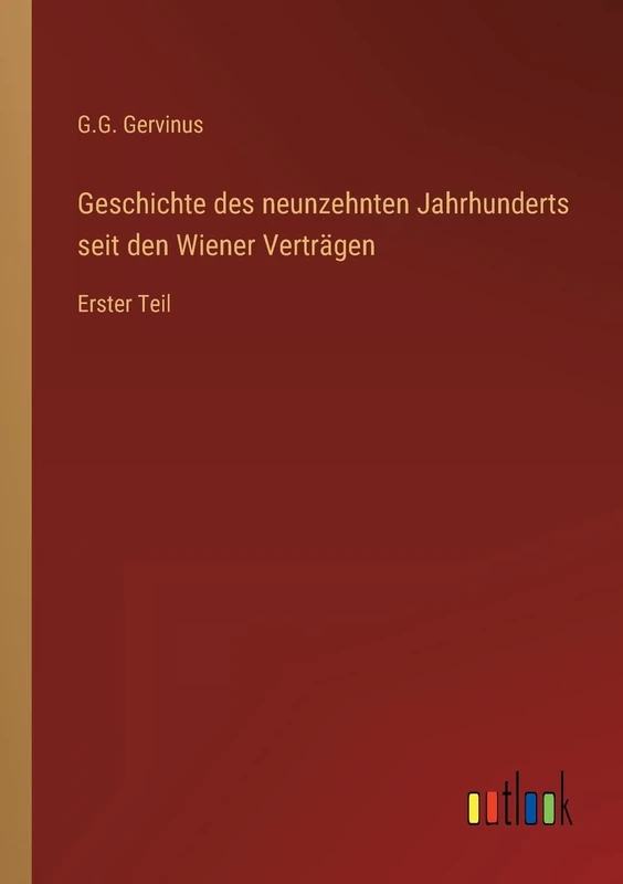 Geschichte des neunzehnten Jahrhunderts seit den Wiener Verträgen: Erster Teil