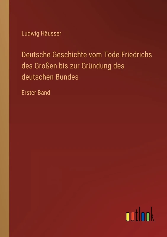 Deutsche Geschichte vom Tode Friedrichs des Großen bis zur Gründung des deutschen Bundes: Erster Band